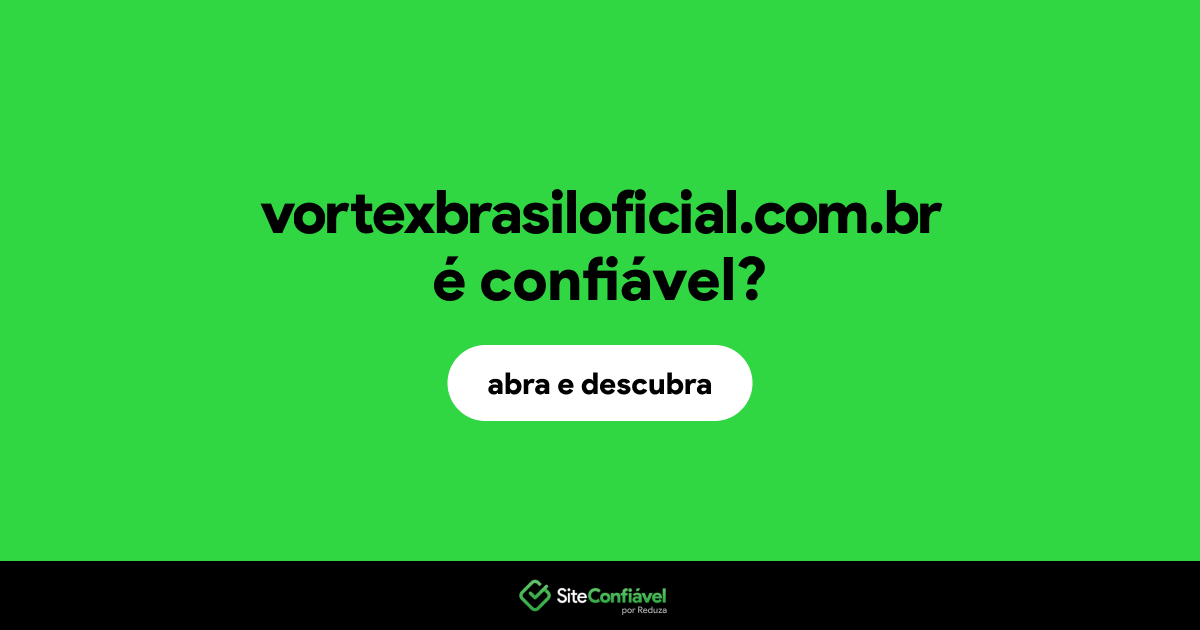 O site vortexbrasiloficial.com.br é confiável?