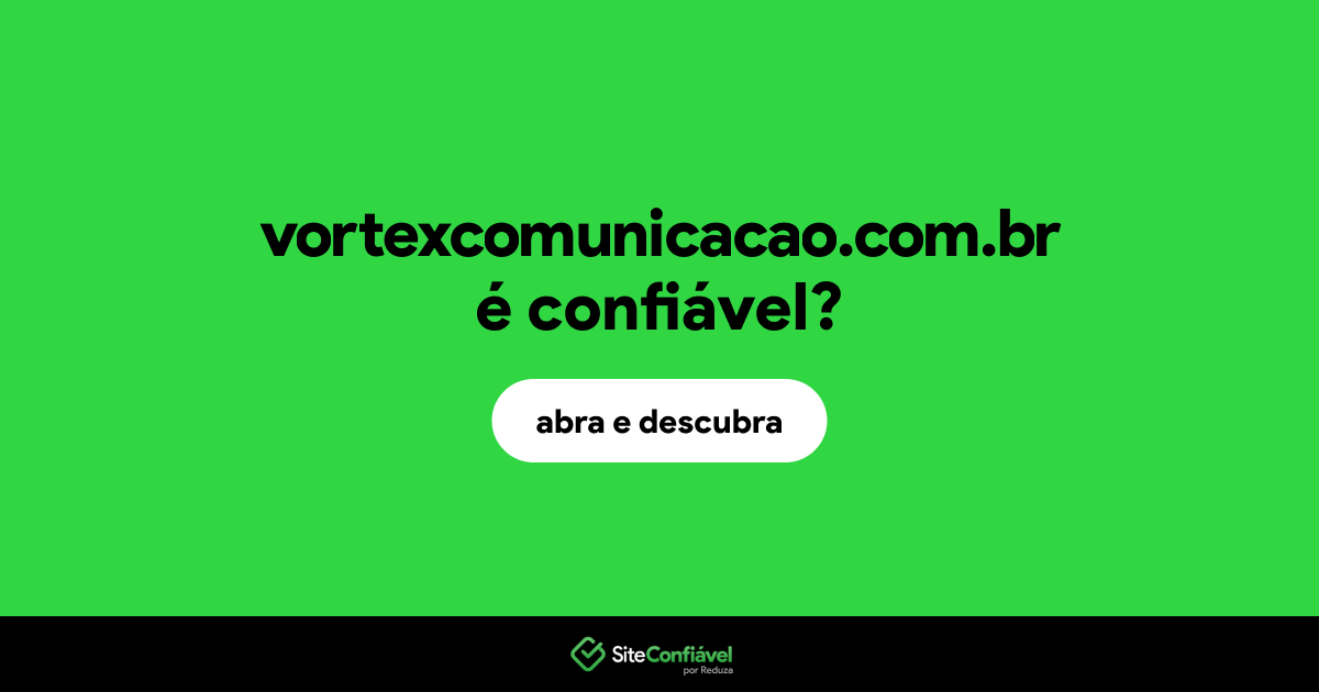 O site vortexcomunicacao.com.br é confiável?