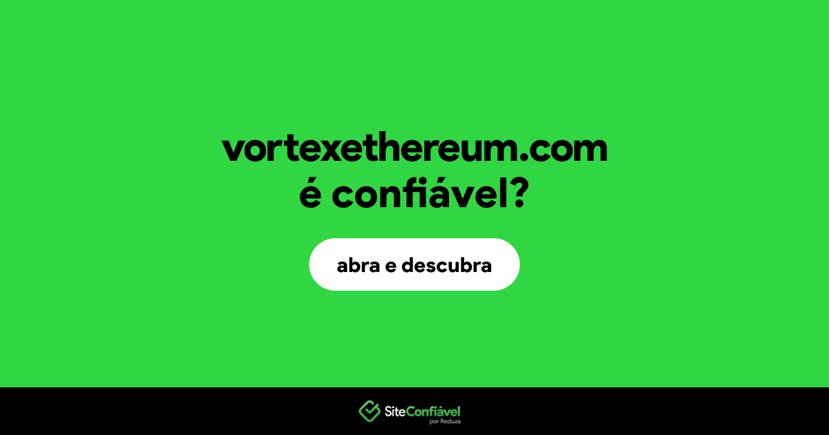 O site vortexethereum.com é confiável?