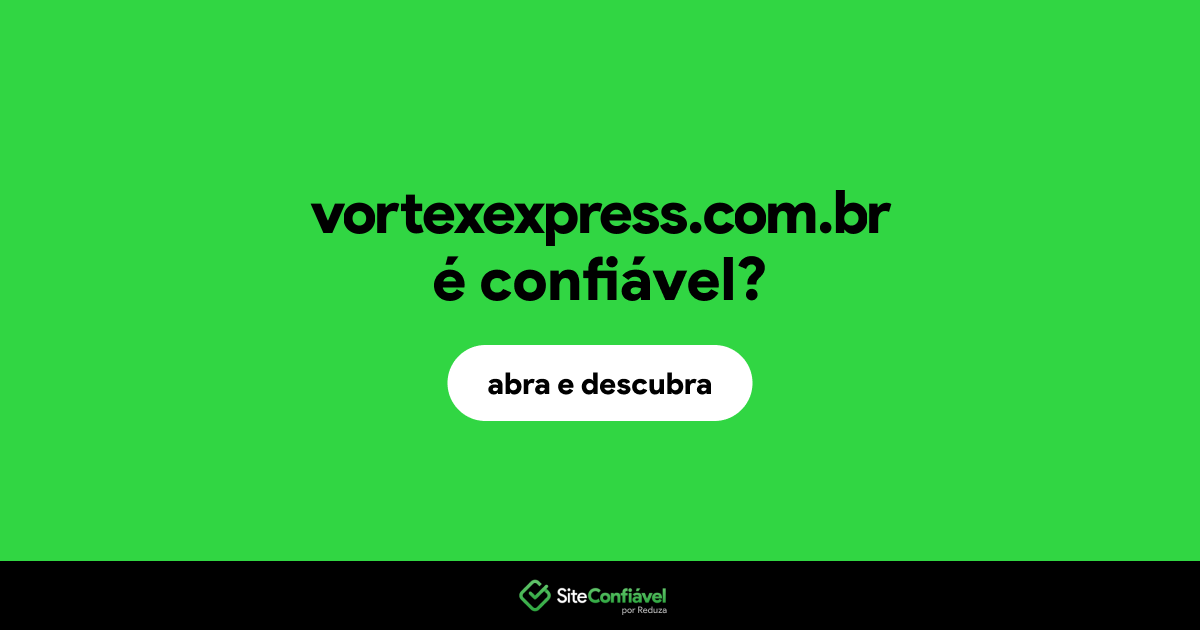 O site vortexexpress.com.br é confiável?