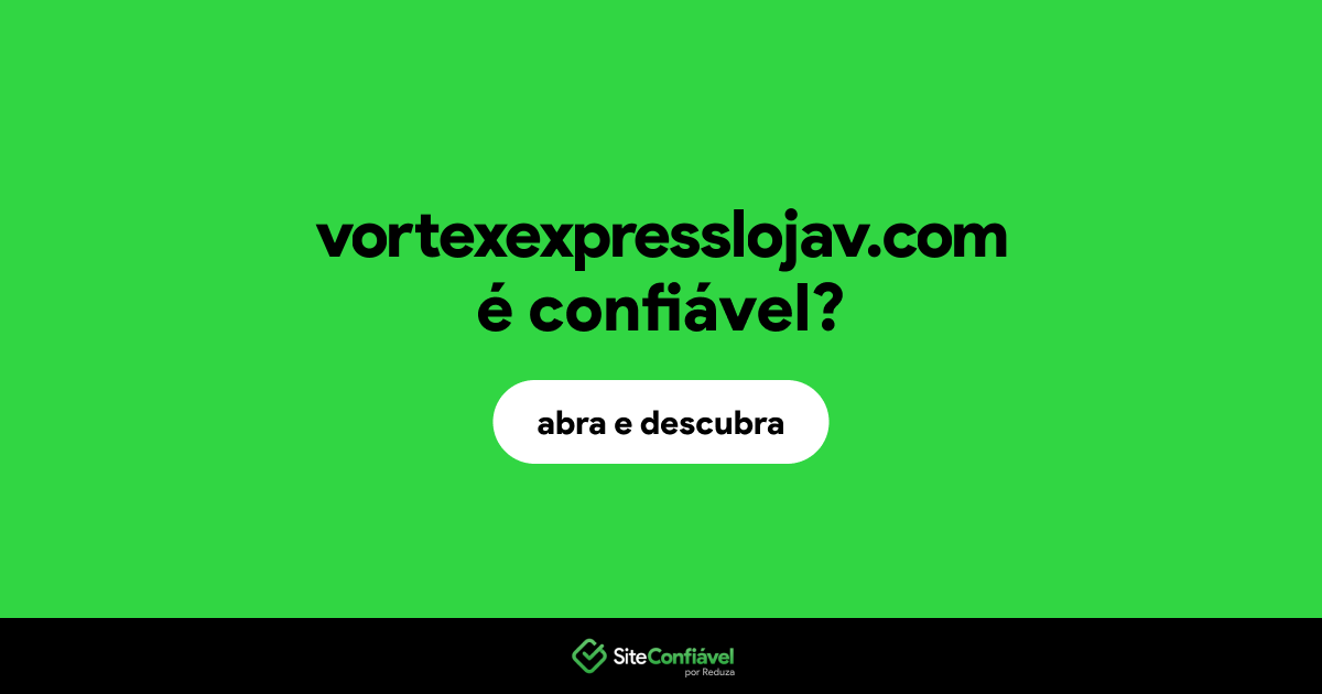 O site vortexexpresslojav.com é confiável?