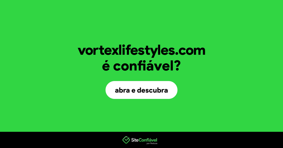 O site vortexlifestyles.com é confiável?