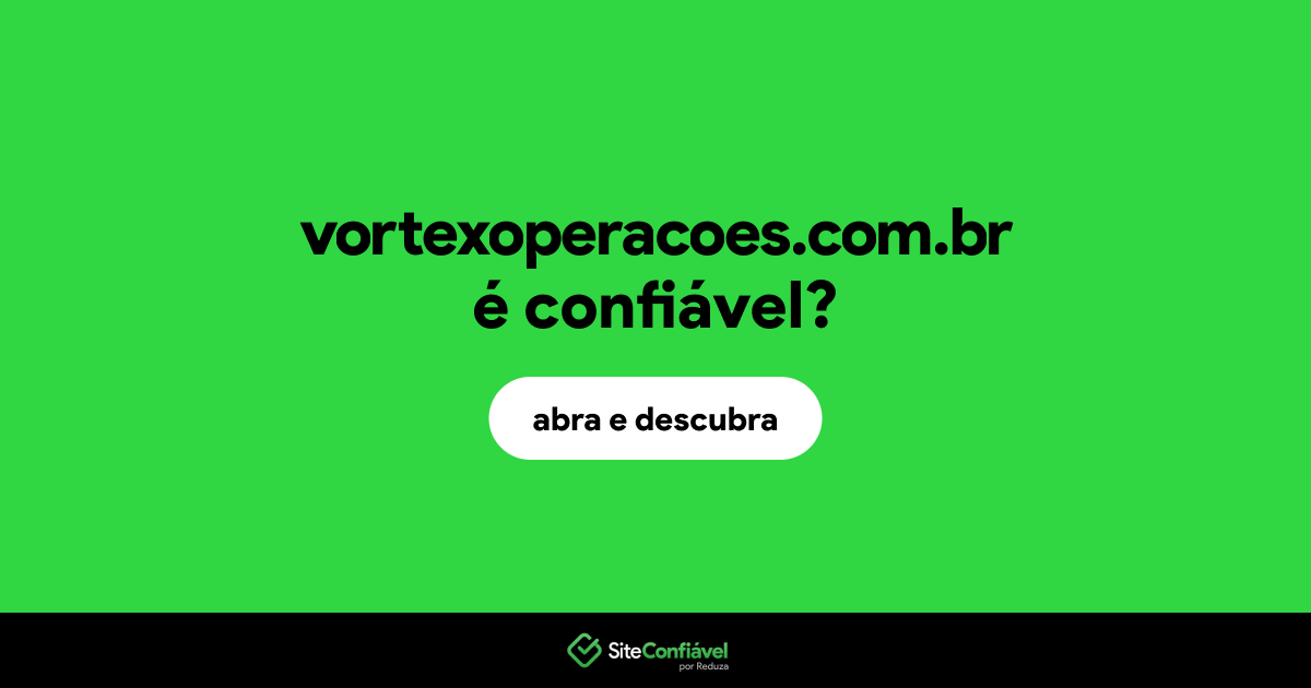 O site vortexoperacoes.com.br é confiável?