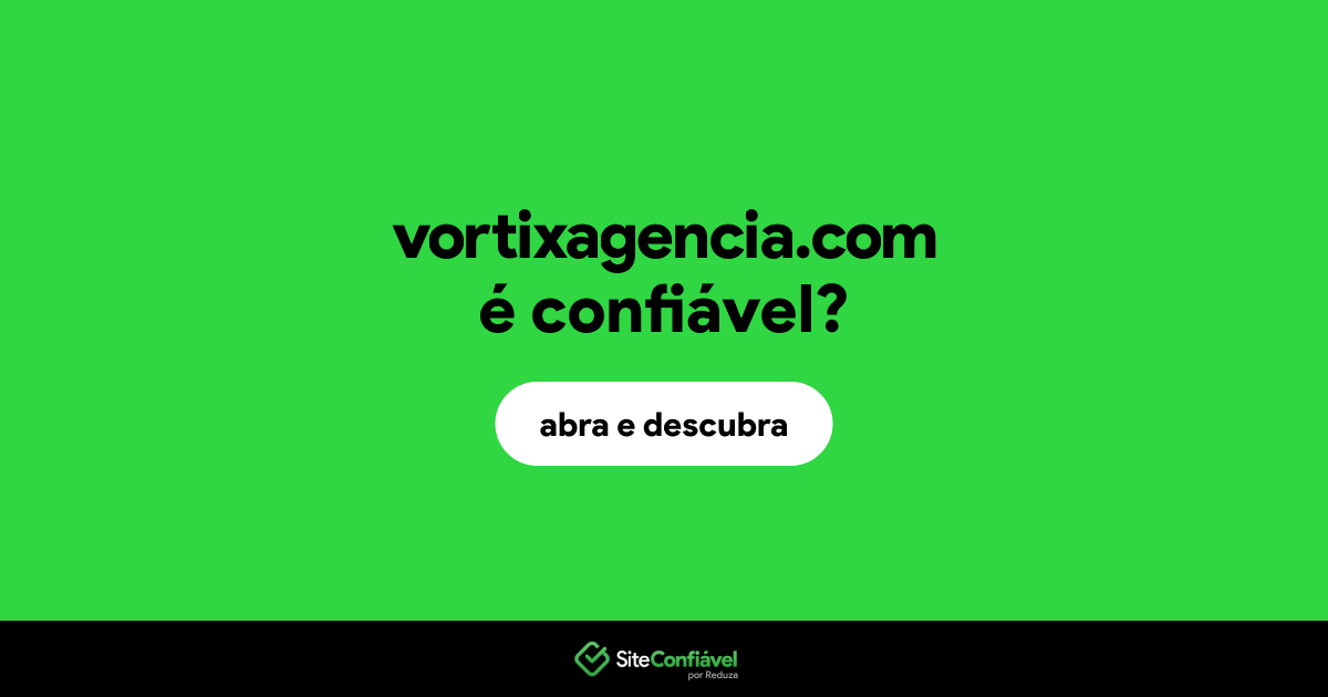 O site vortixagencia.com é confiável?