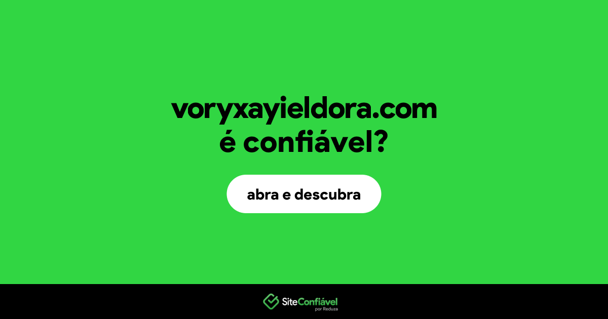 O site voryxayieldora.com é confiável?