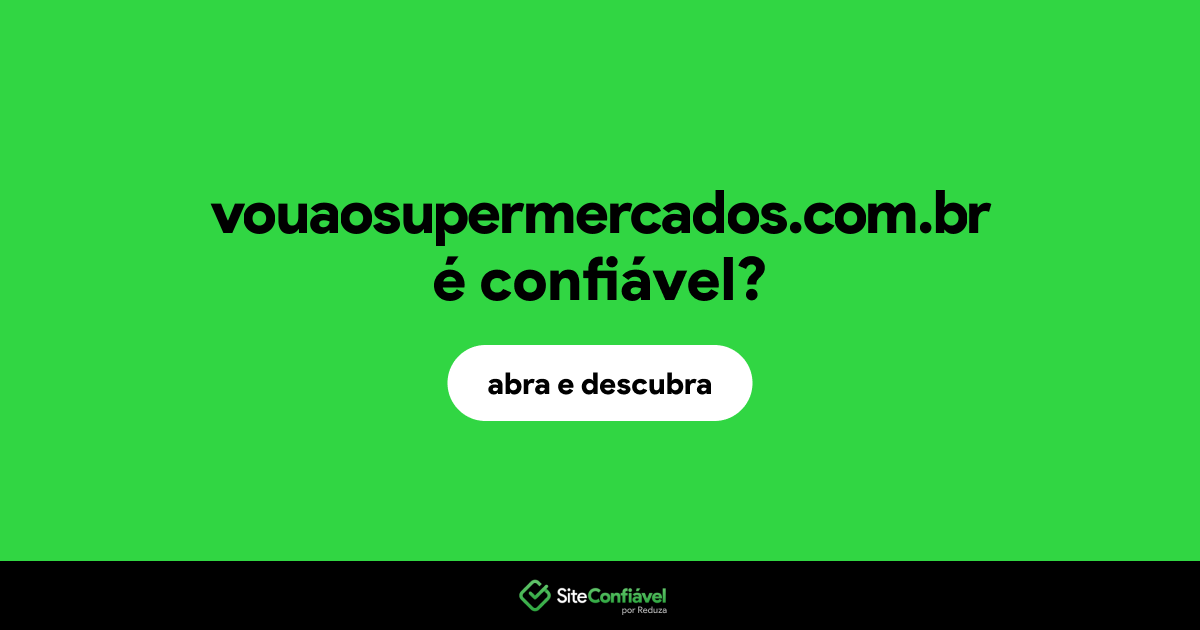 O site vouaosupermercados.com.br é confiável?