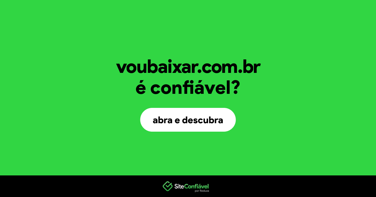 O site voubaixar.com.br é confiável?