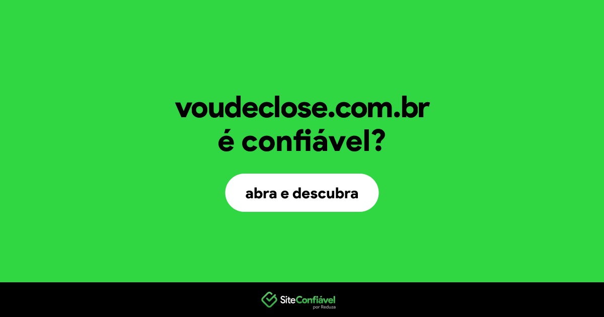 O site voudeclose.com.br é confiável?