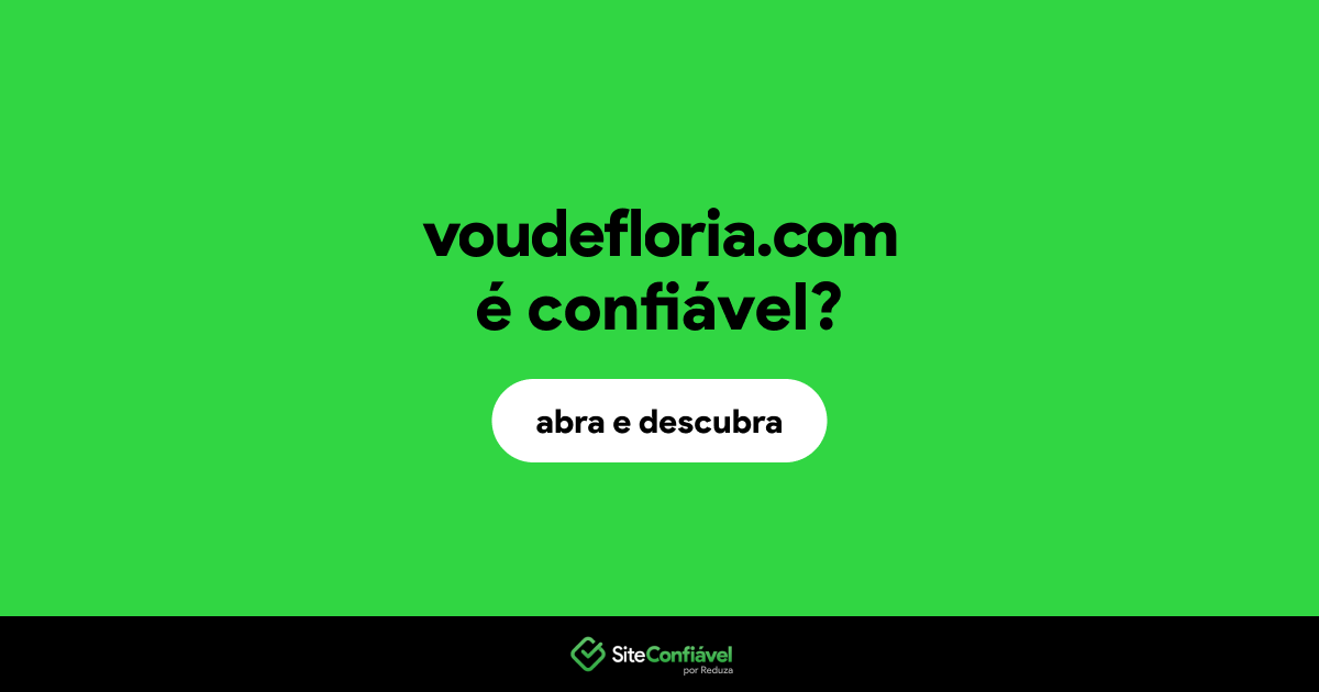 O site voudefloria.com é confiável?