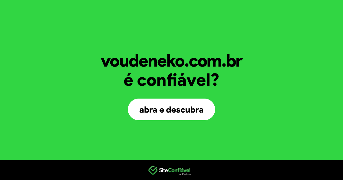 O site voudeneko.com.br é confiável?
