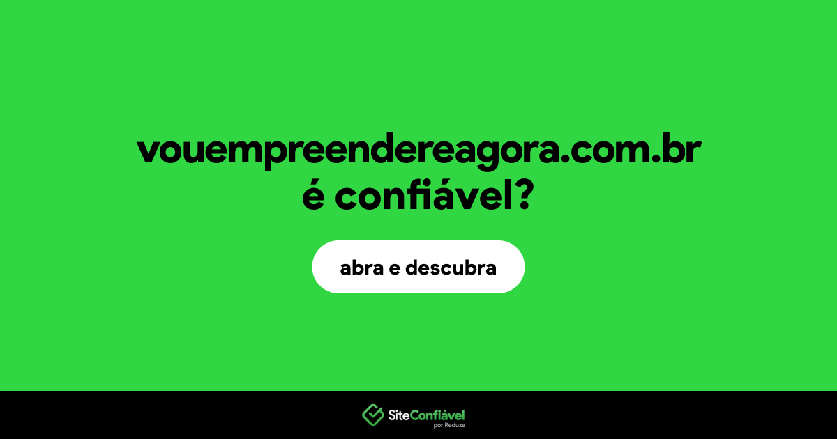 O site vouempreendereagora.com.br é confiável?
