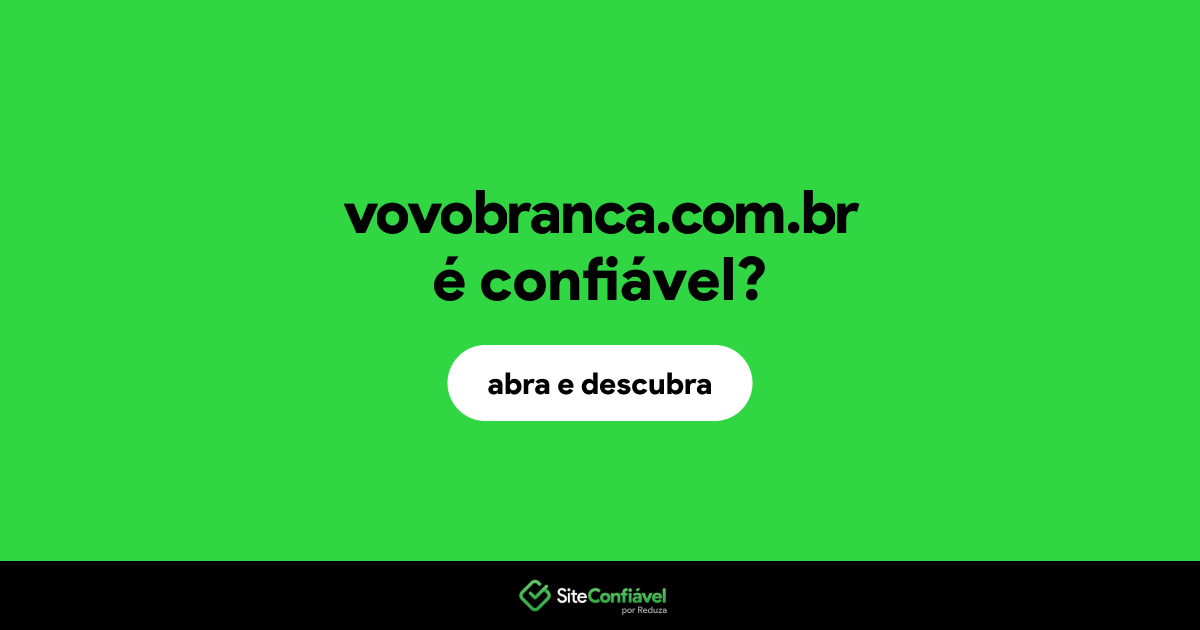 O site vovobranca.com.br é confiável?