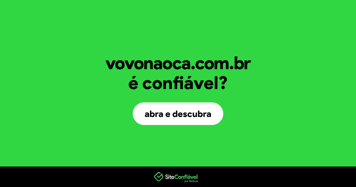 O site vovonaoca.com.br é confiável?