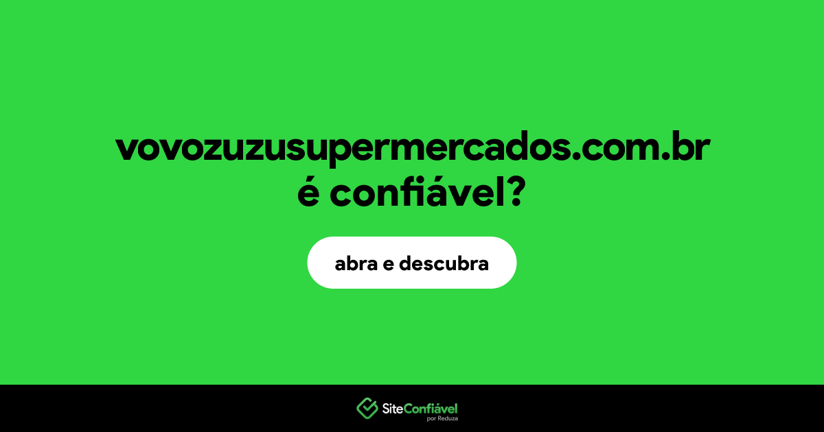 O site vovozuzusupermercados.com.br é confiável?