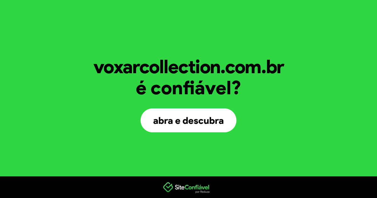 O site voxarcollection.com.br é confiável?