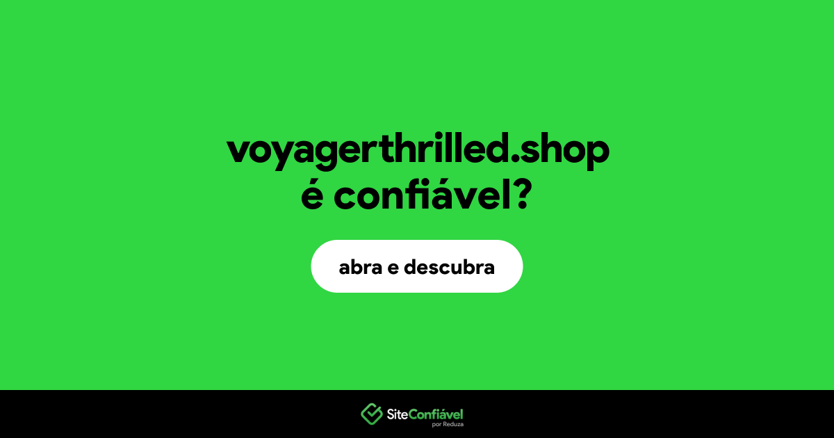 O site voyagerthrilled.shop é confiável?