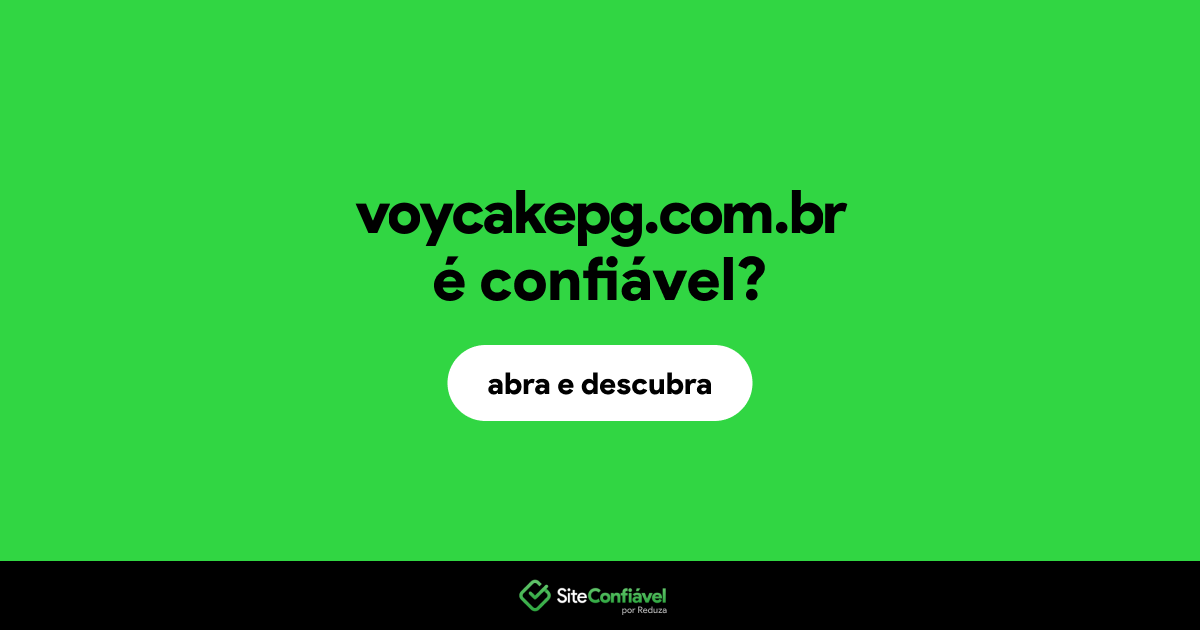 O site voycakepg.com.br é confiável?