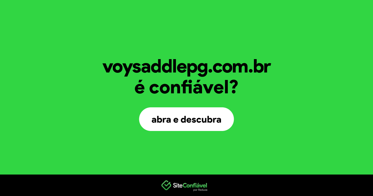 O site voysaddlepg.com.br é confiável?