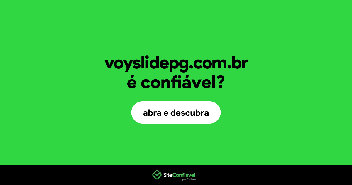 O site voyslidepg.com.br é confiável?