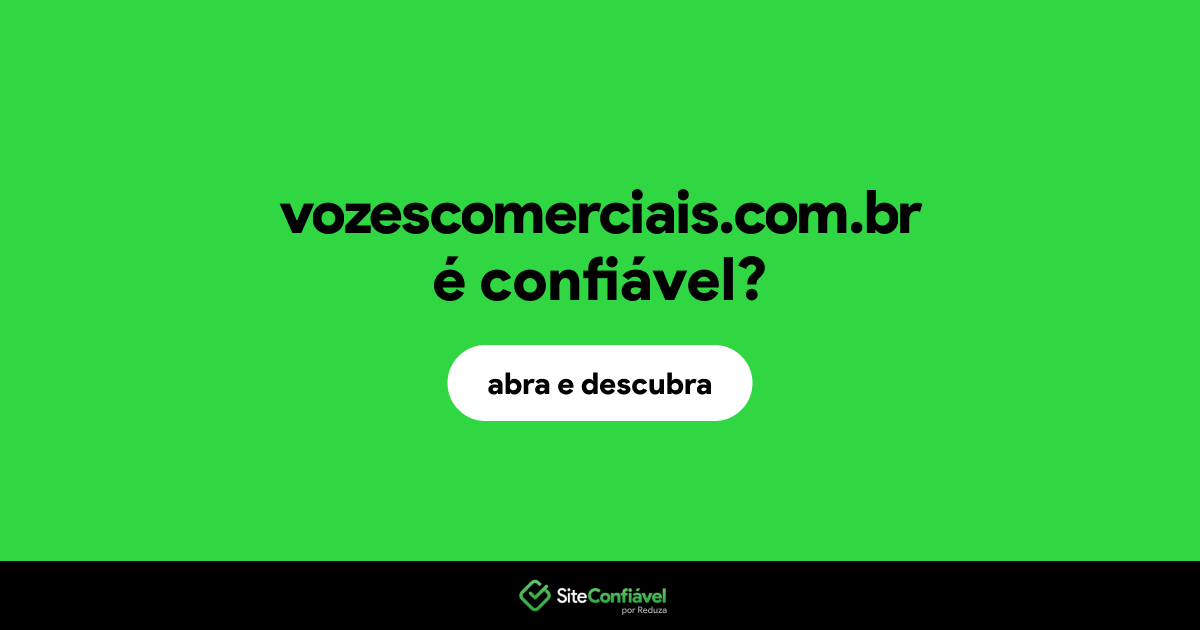 O site vozescomerciais.com.br é confiável?