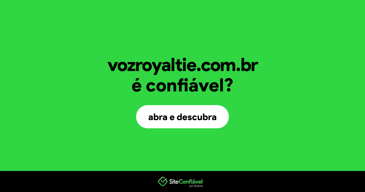 O site vozroyaltie.com.br é confiável?