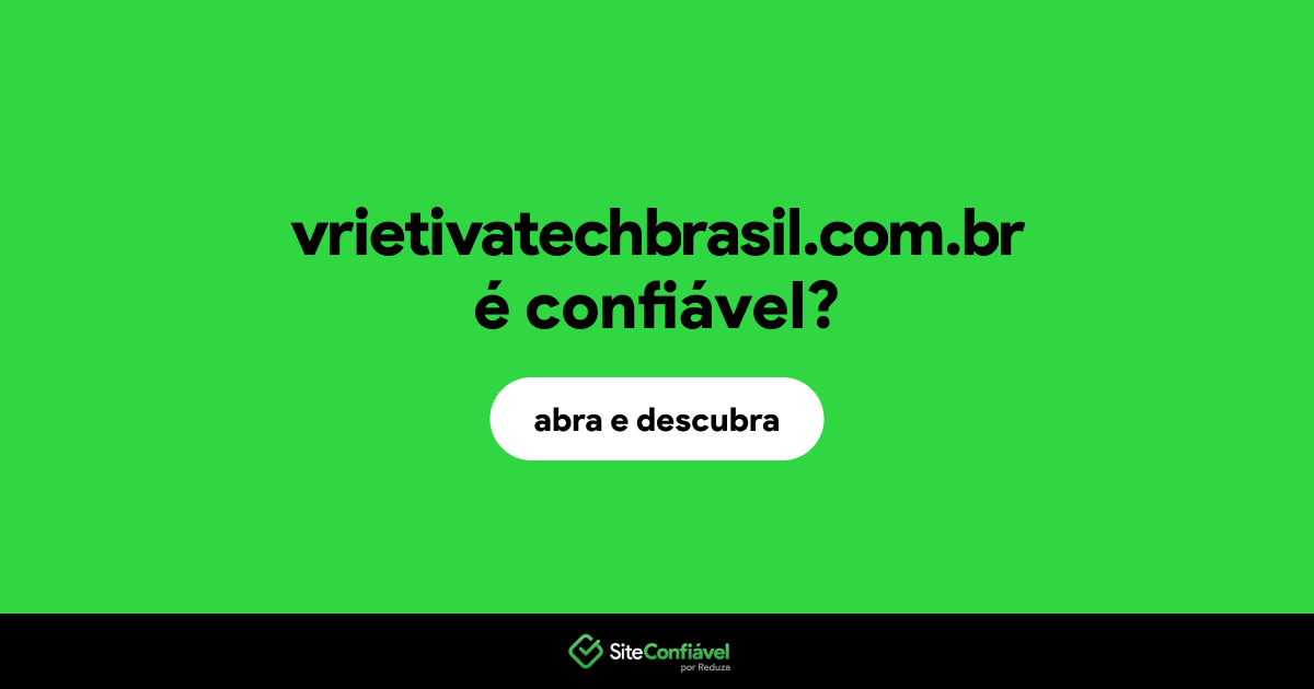 O site vrietivatechbrasil.com.br é confiável?