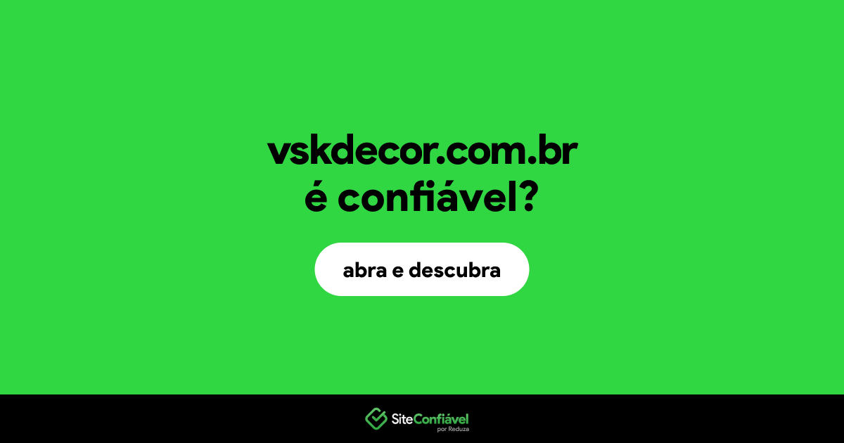 O site vskdecor.com.br é confiável?