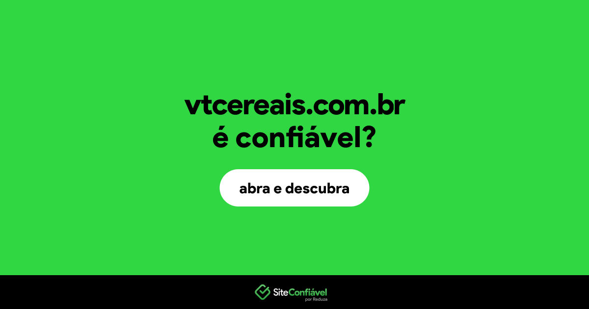 O site vtcereais.com.br é confiável?