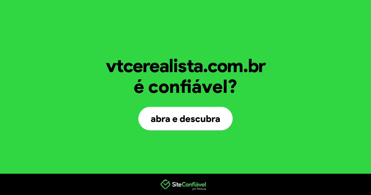 O site vtcerealista.com.br é confiável?