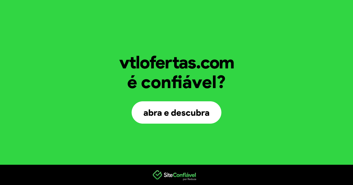 O site vtlofertas.com é confiável?