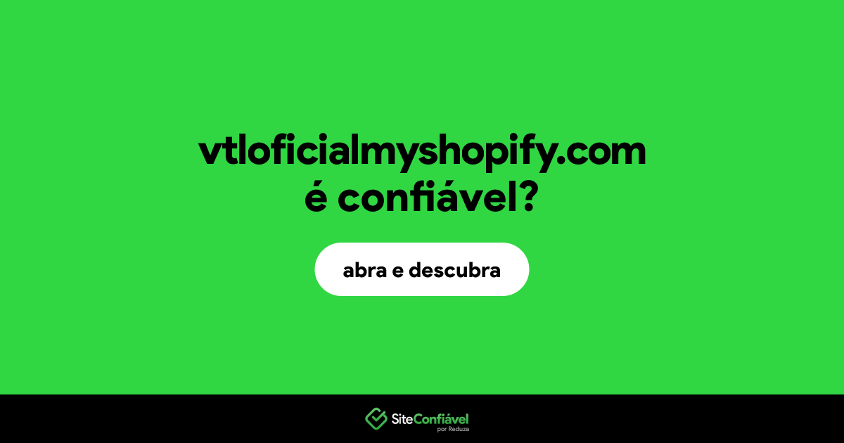 O site vtloficialmyshopify.com é confiável?