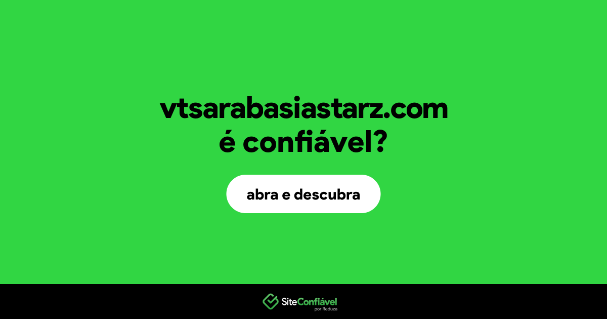 O site vtsarabasiastarz.com é confiável?