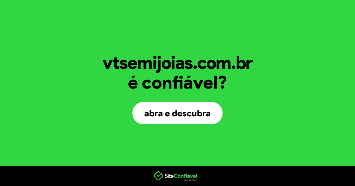 O site vtsemijoias.com.br é confiável?