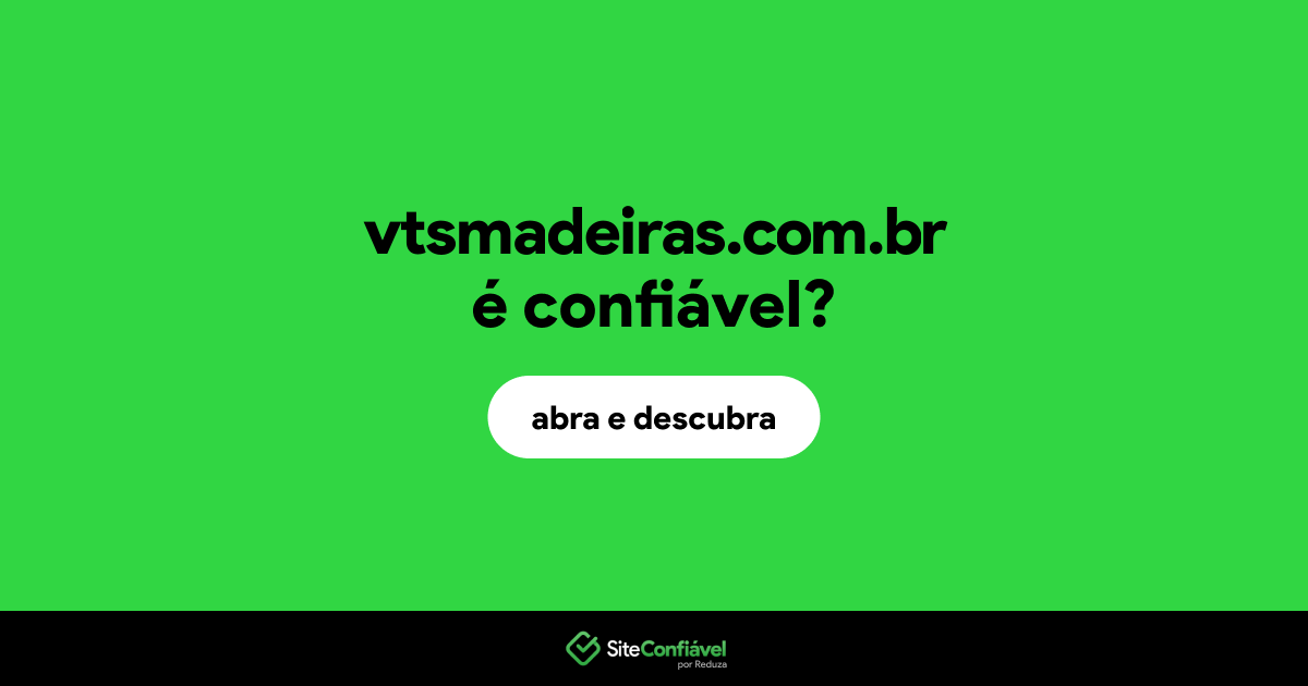 O site vtsmadeiras.com.br é confiável?
