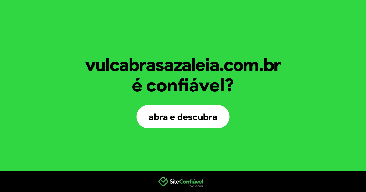 O site vulcabrasazaleia.com.br é confiável?