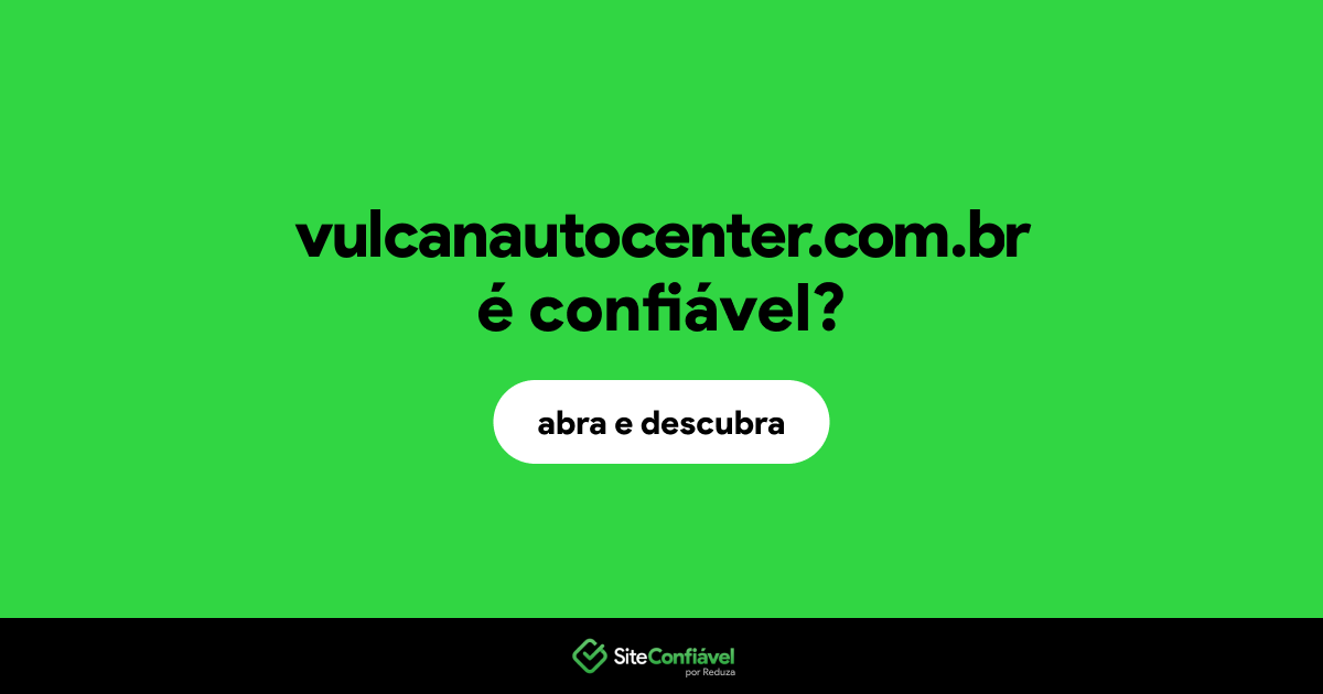 O site vulcanautocenter.com.br é confiável?