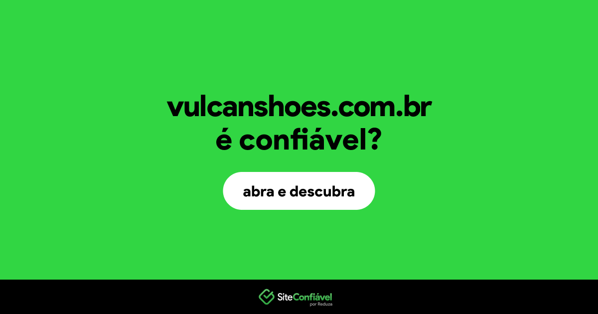 O site vulcanshoes.com.br é confiável?