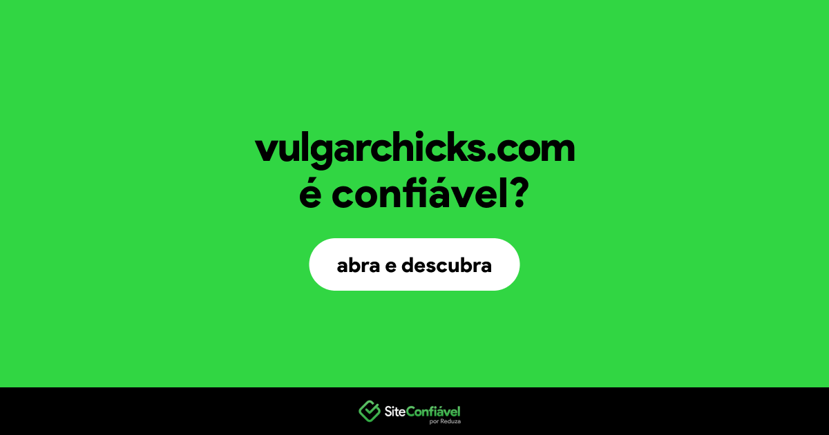 O site vulgarchicks.com é confiável?