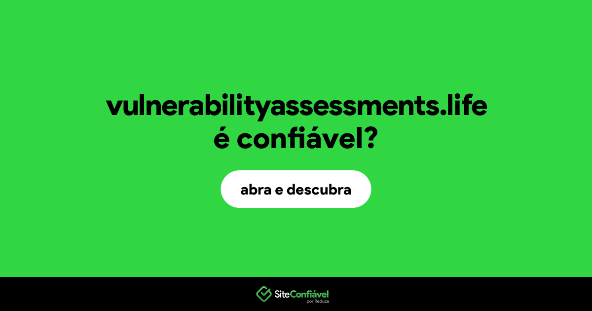 O site vulnerabilityassessments.life é confiável?