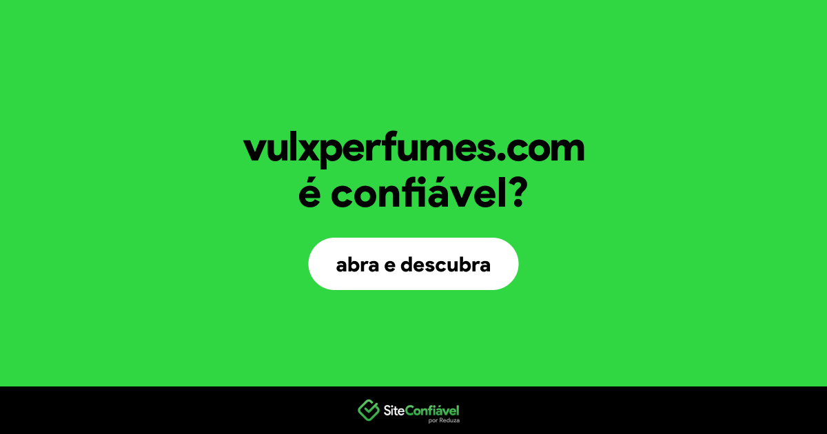 O site vulxperfumes.com é confiável?