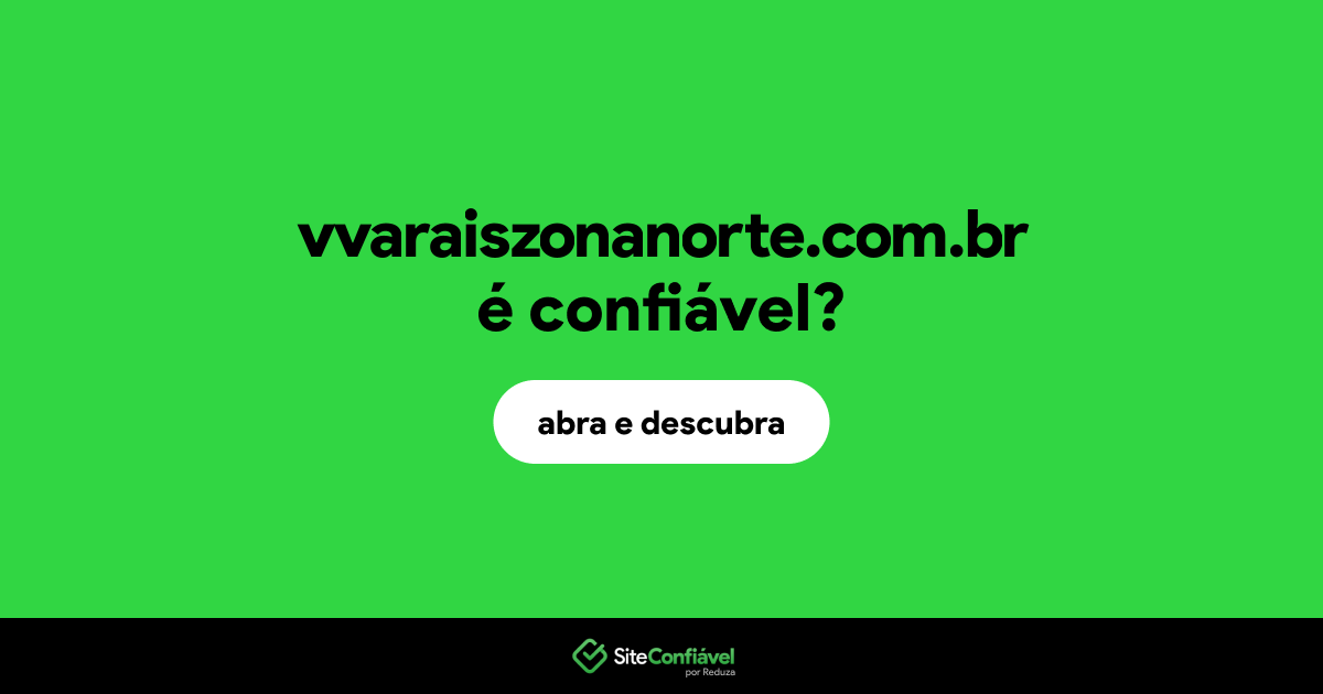O site vvaraiszonanorte.com.br é confiável?