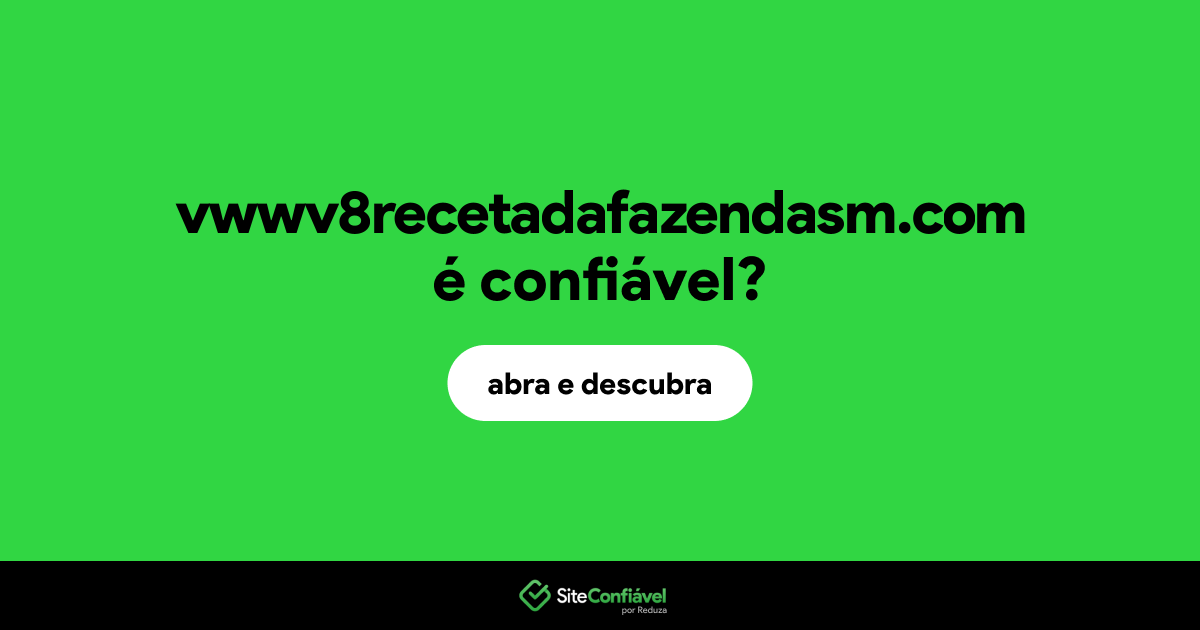 O site vwwv8recetadafazendasm.com é confiável?