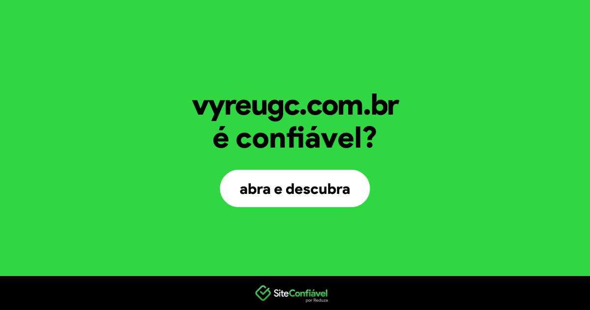 O site vyreugc.com.br é confiável?