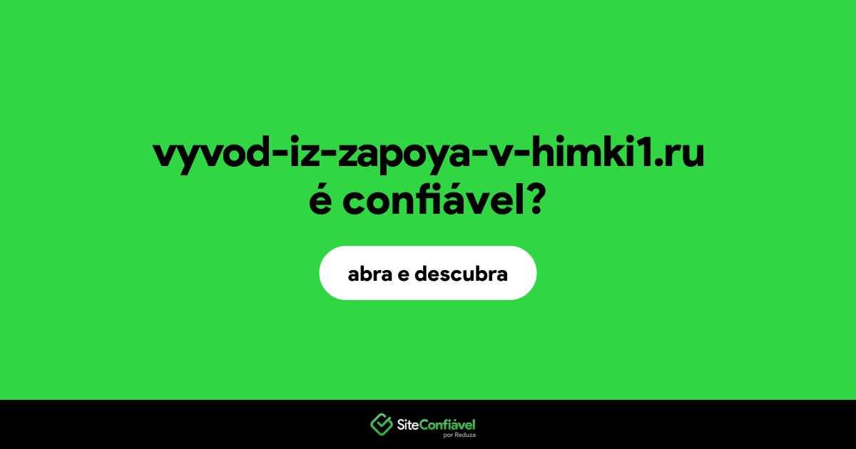 O site vyvod-iz-zapoya-v-himki1.ru é confiável?