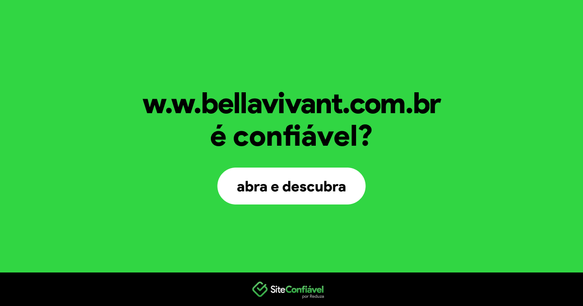 O site w.w.bellavivant.com.br é confiável?