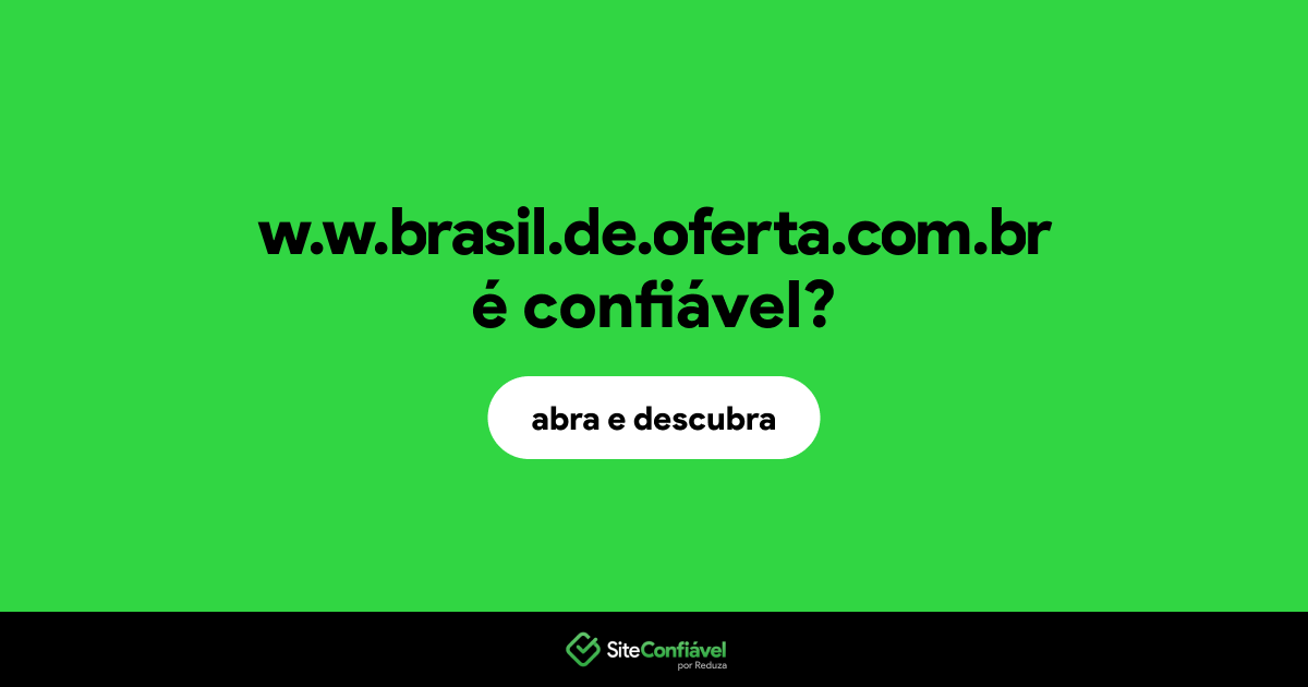 O site w.w.brasil.de.oferta.com.br é confiável?