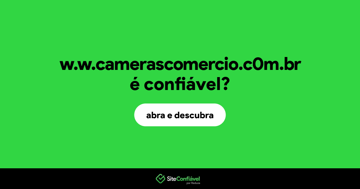 O site w.w.camerascomercio.c0m.br é confiável?