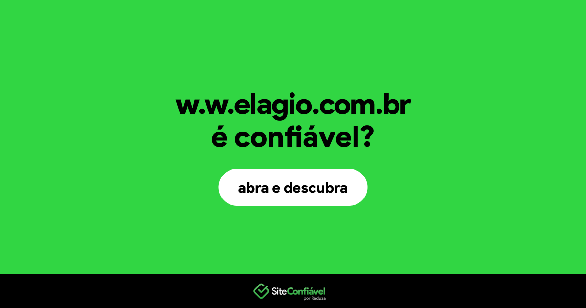 O site w.w.elagio.com.br é confiável?