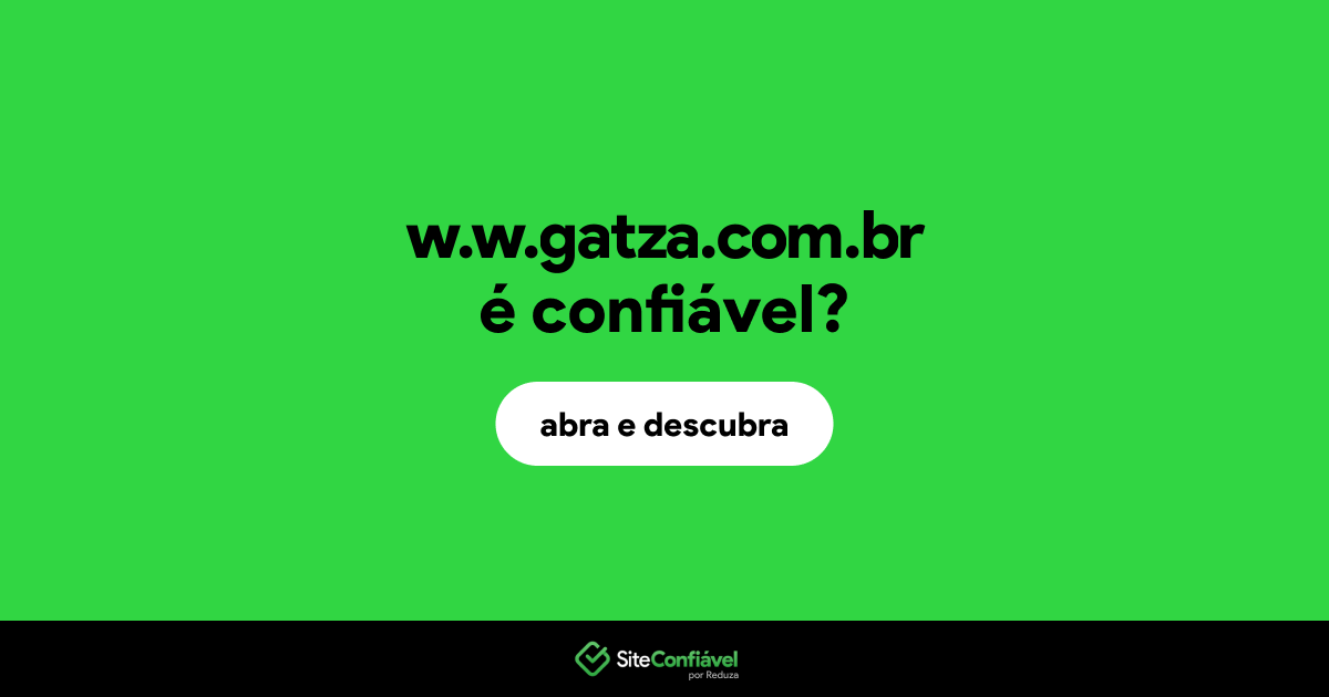 O site w.w.gatza.com.br é confiável?