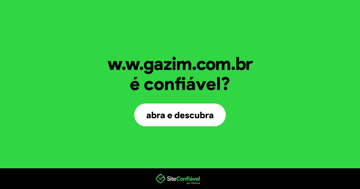 O site w.w.gazim.com.br é confiável?